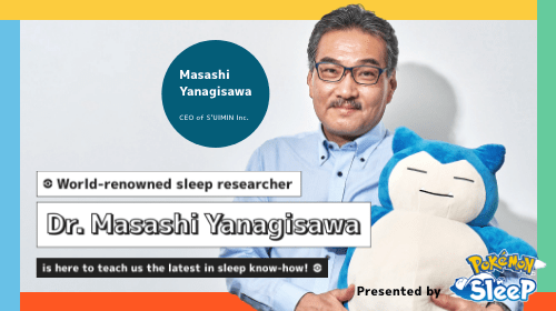 Dr. Masashi Yanagisawa is here to teach us the latest in sleep know-how!