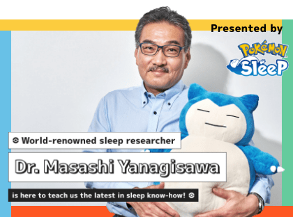 Dr. Masashi Yanagisawa is here to teach us the latest in sleep know-how!
