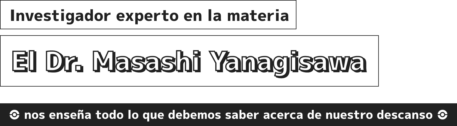 ¡El Dr. Masashi Yanagisawa nos enseña todo lo que debemos saber acerca de nuestro descanso!